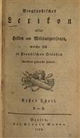 König A. B. Biographisches Lexikon aller Helden und Militairpersonen, welche sich in Preußischen Diensten berühmt gemacht haben. Th. 1-4.