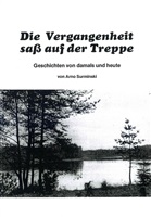Surminski A. Die Vergangenheit saß auf der Treppe: Geschichten von damals und heute.